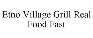 ETNO VILLAGE GRILL REAL FOOD FAST