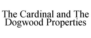 THE CARDINAL AND THE DOGWOOD PROPERTIES