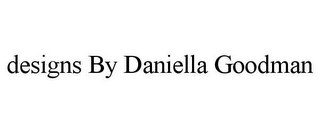 DESIGNS BY DANIELLA GOODMAN