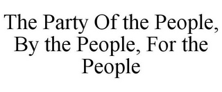 THE PARTY OF THE PEOPLE, BY THE PEOPLE, FOR THE PEOPLE