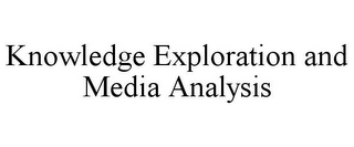 KNOWLEDGE EXPLORATION AND MEDIA ANALYSIS