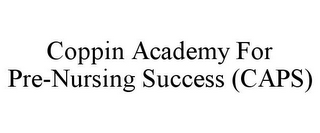 COPPIN ACADEMY FOR PRE-NURSING SUCCESS (CAPS)