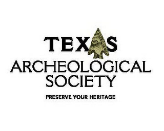 TEXAS ARCHEOLOGICAL SOCIETY PRESERVE YOUR HERITAGE