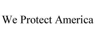 WE PROTECT AMERICA