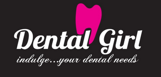 DENTAL GIRL INDULGE...YOUR DENTAL NEEDS