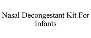 NASAL DECONGESTANT KIT FOR INFANTS