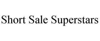 SHORT SALE SUPERSTARS