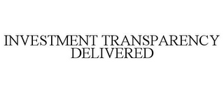 INVESTMENT TRANSPARENCY DELIVERED