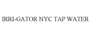 IRRI-GATOR NYC TAP WATER