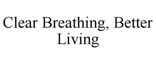 CLEAR BREATHING, BETTER LIVING