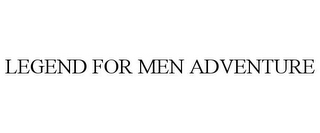 LEGEND FOR MEN ADVENTURE