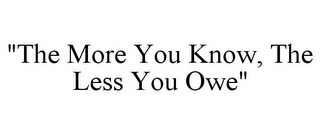 "THE MORE YOU KNOW, THE LESS YOU OWE"