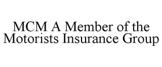 MCM A MEMBER OF THE MOTORISTS INSURANCE GROUP