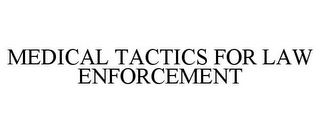 MEDICAL TACTICS FOR LAW ENFORCEMENT