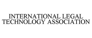 INTERNATIONAL LEGAL TECHNOLOGY ASSOCIATION