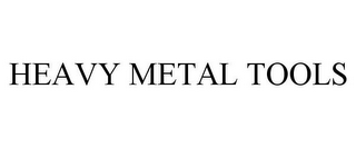 HEAVY METAL TOOLS