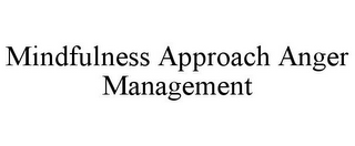 MINDFULNESS APPROACH ANGER MANAGEMENT