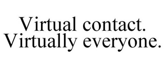 VIRTUAL CONTACT. VIRTUALLY EVERYONE.