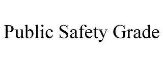 PUBLIC SAFETY GRADE