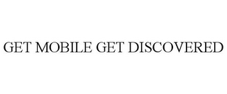 GET MOBILE GET DISCOVERED