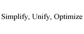 SIMPLIFY, UNIFY, OPTIMIZE