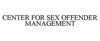 CENTER FOR SEX OFFENDER MANAGEMENT