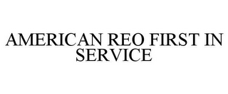 AMERICAN REO FIRST IN SERVICE