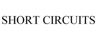 SHORT CIRCUITS