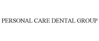 PERSONAL CARE DENTAL GROUP