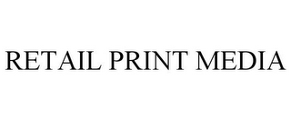 RETAIL PRINT MEDIA