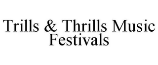 TRILLS & THRILLS MUSIC FESTIVALS