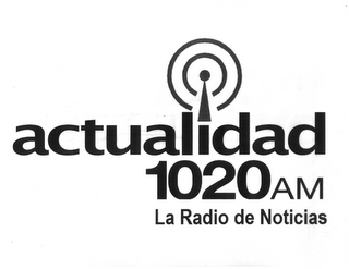 ACTUALIDAD 1020 AM LA RADIO DE NOTICIAS