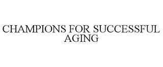 CHAMPIONS FOR SUCCESSFUL AGING