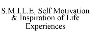 S.M.I.L.E. SELF MOTIVATION & INSPIRATION OF LIFE EXPERIENCES