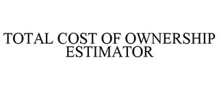 TOTAL COST OF OWNERSHIP ESTIMATOR