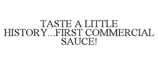 TASTE A LITTLE HISTORY...FIRST COMMERCIAL SAUCE!