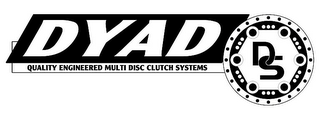 DYAD DS QUALITY ENGINEERED MULTI DISC CLUTCH SYSTEMS