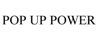 POP UP POWER