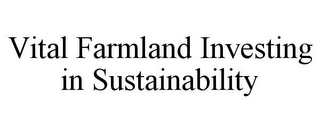 VITAL FARMLAND INVESTING IN SUSTAINABILITY