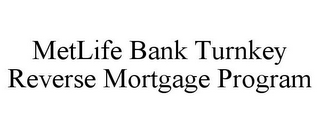 METLIFE BANK TURNKEY REVERSE MORTGAGE PROGRAM