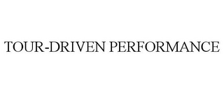 TOUR-DRIVEN PERFORMANCE