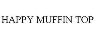 HAPPY MUFFIN TOP