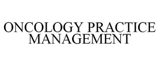 ONCOLOGY PRACTICE MANAGEMENT