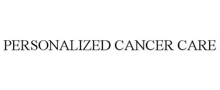 PERSONALIZED CANCER CARE