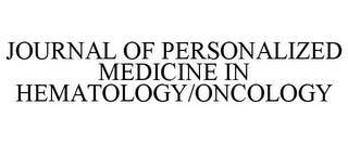 JOURNAL OF PERSONALIZED MEDICINE IN HEMATOLOGY/ONCOLOGY