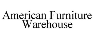 AMERICAN FURNITURE WAREHOUSE