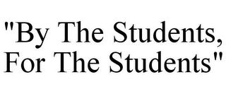 "BY THE STUDENTS, FOR THE STUDENTS"