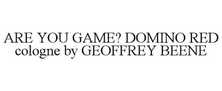 ARE YOU GAME? DOMINO RED COLOGNE BY GEOFFREY BEENE