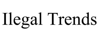 ILEGAL TRENDS