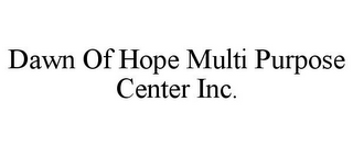 DAWN OF HOPE MULTI PURPOSE CENTER INC.